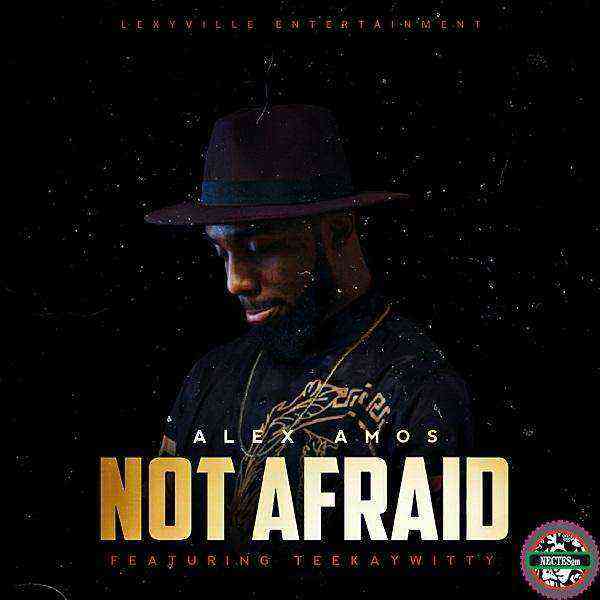 Not Afraid Alex Amos Ft. Teekaywitty = Lyric Video